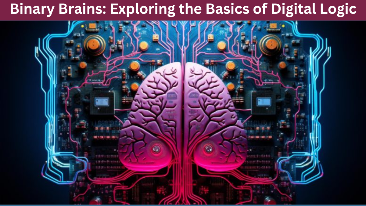 Binary Brains: Exploring the Basics of Digital Logic