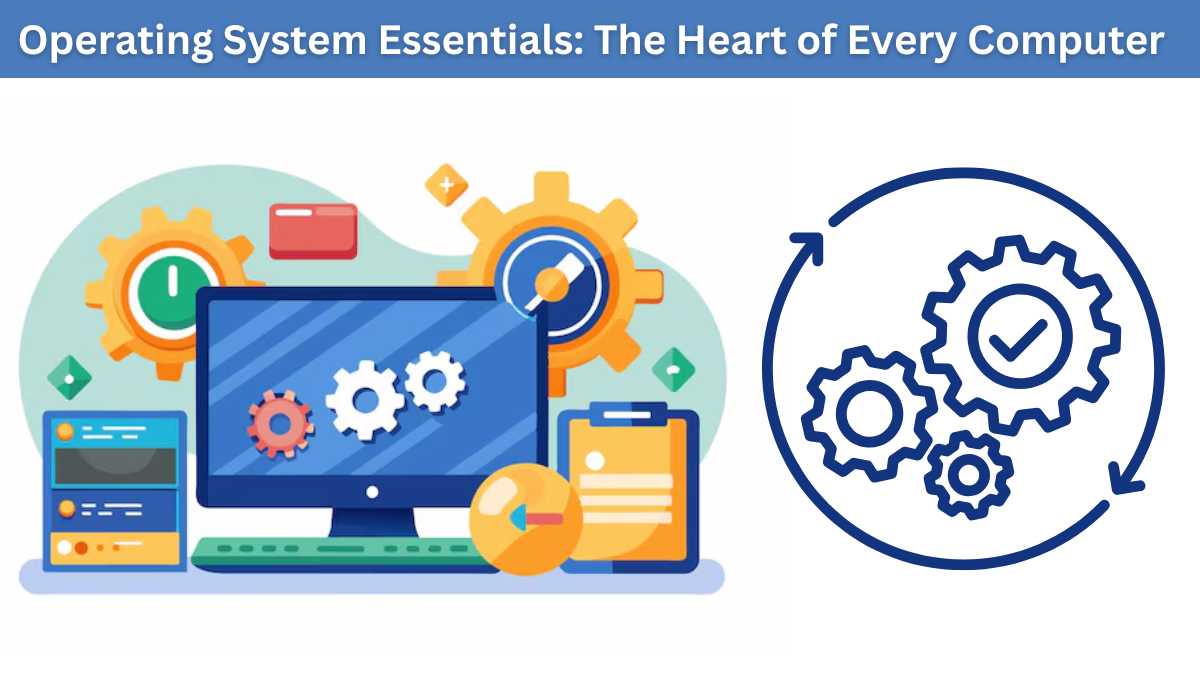 Operating System Essentials: The Heart of Every Computer