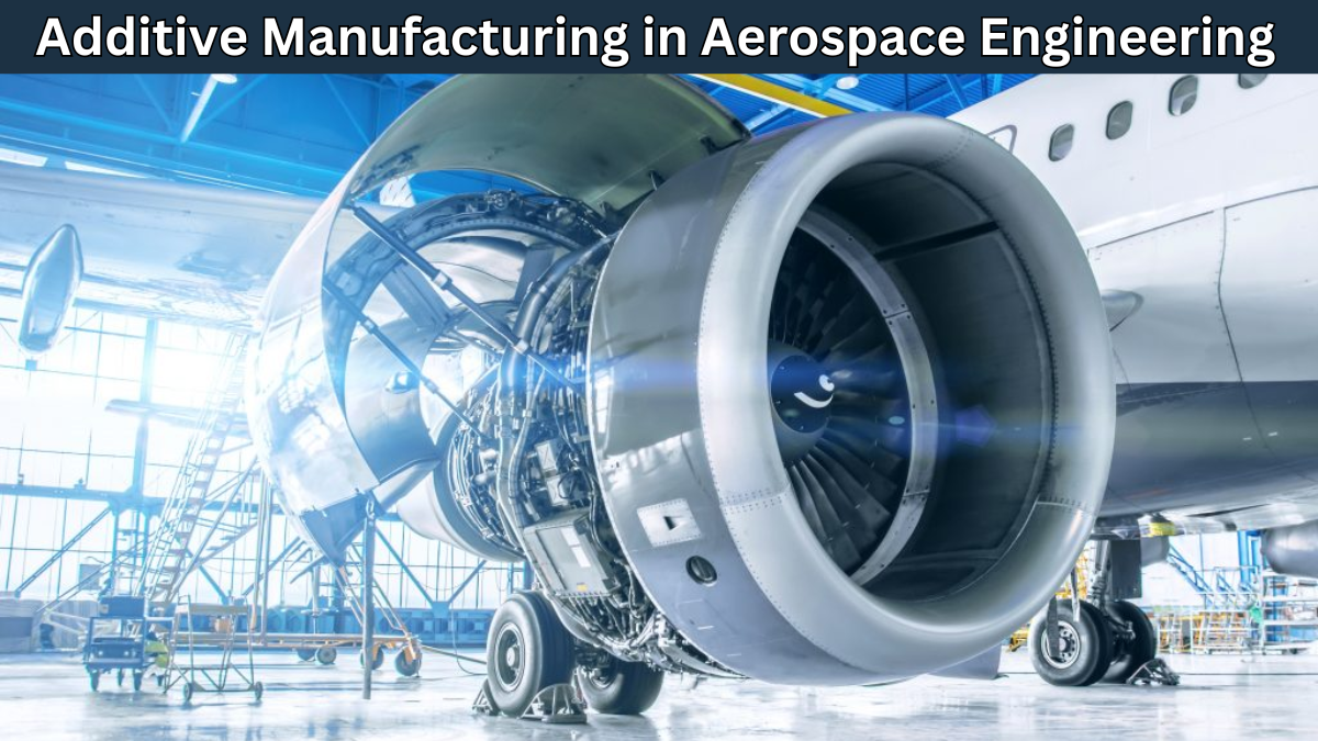 Additive Manufacturing in Aerospace Engineering