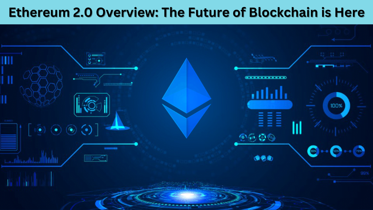 Ethereum 2.0 Overview: The Future of Blockchain is Here