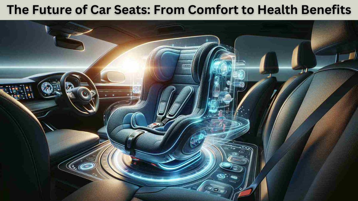 The Future of Car Seats: From Comfort to Health Benefits